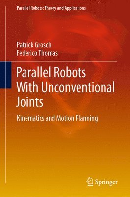 Patrick Grosch, Federico Thomas - Parallel Robots With Unconventional Joints, Inbunden