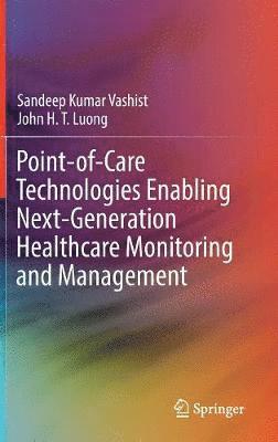 Sandeep Kumar Vashist, John H.T. Luong, John H. T. Luong - Point-of-Care Technologies Enabling Next-Generation Healthcare Monitoring and Management, Inbunden