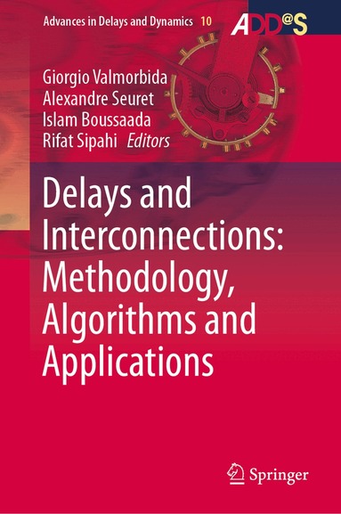 Giorgio Valmorbida, Alexandre Seuret, Islam Boussaada, Rifat Sipahi - Delays and Interconnections: Methodology, Algorithms and Applications, Inbunden