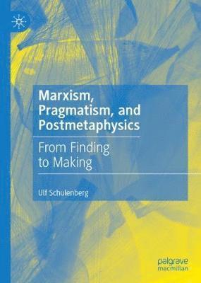 Ulf Schulenberg - Marxism, Pragmatism, and Postmetaphysics, Inbunden