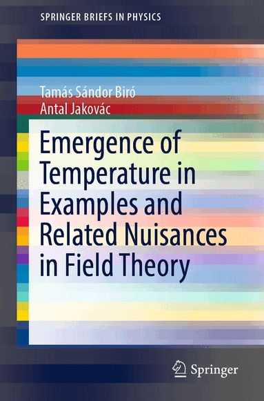 Tamás Sándor Biró, Antal Jakovác - Emergence of Temperature in Examples and Related Nuisances in Field Theory, Häftad