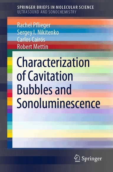 Rachel Pflieger, Sergey I. Nikitenko, Carlos Cairós, Robert Mettin - Characterization of Cavitation Bubbles and Sonoluminescence, Häftad