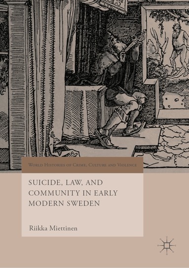 Riikka Miettinen - Suicide, Law, and Community in Early Modern Sweden, Inbunden
