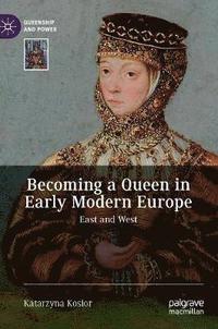 bokomslag Becoming a Queen in Early Modern Europe