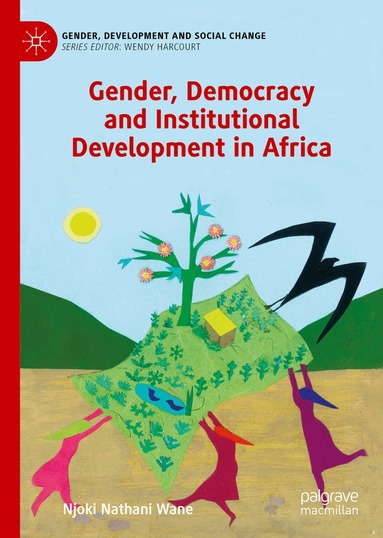 Njoki Nathani Wane - Gender, Democracy and Institutional Development in Africa, Inbunden