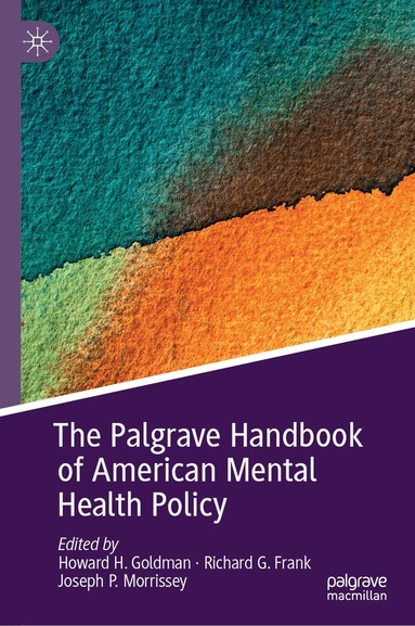 Howard H. Goldman, Richard G. Frank, Joseph P. Morrissey - Palgrave Handbook of American Mental Health Policy, Inbunden