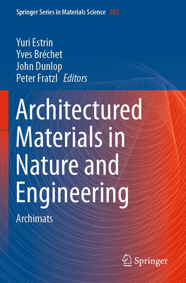 Yuri Estrin, Yves Bréchet, John Dunlop, Peter Fratzl - Architectured Materials in Nature and Engineering, Häftad