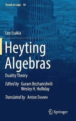 Leo Esakia, Guram Bezhanishvili, Wesley H. Holliday - Heyting Algebras, Inbunden