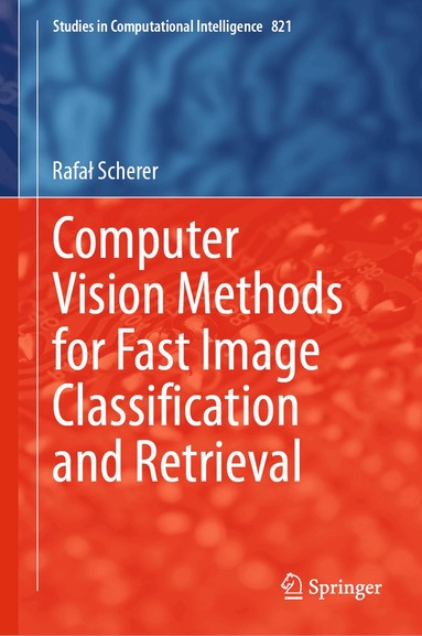 Rafał Scherer - Computer Vision Methods for Fast Image Classiﬁcation and Retrieval, Inbunden