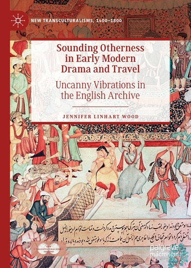 Jennifer Linhart Wood - Sounding Otherness in Early Modern Drama and Travel, Inbunden