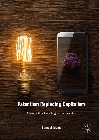 Samuel Meng - Patentism Replacing Capitalism, Inbunden