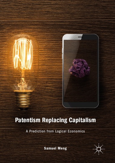 Samuel Meng - Patentism Replacing Capitalism, Häftad