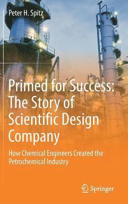 Peter H. Spitz - Primed for Success: The Story of Scientific Design Company, Inbunden