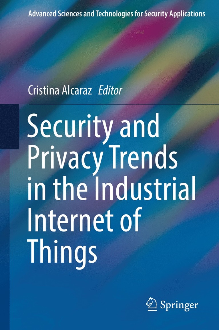 Cristina Alcaraz - Security and Privacy Trends in the Industrial Internet of Things, Inbunden
