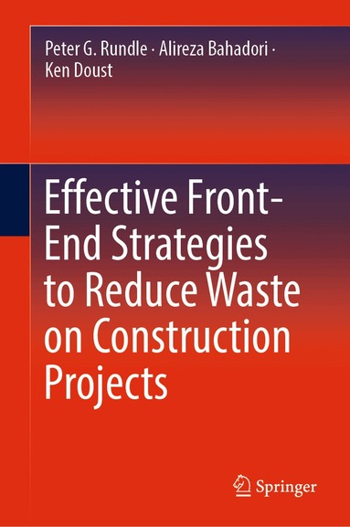 Peter G. Rundle, Alireza Bahadori, Ken Doust - Effective Front-End Strategies to Reduce Waste on Construction Projects, Inbunden