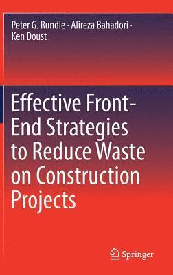 Peter G. Rundle, Alireza Bahadori, Ken Doust - Effective Front-End Strategies to Reduce Waste on Construction Projects, Inbunden