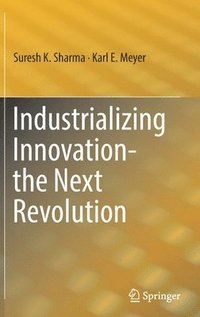 bokomslag Industrializing Innovation-the Next Revolution