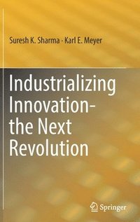 bokomslag Industrializing Innovation-the Next Revolution
