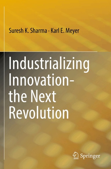 Suresh K. Sharma, Karl E. Meyer - Industrializing Innovation-the Next Revolution, Häftad
