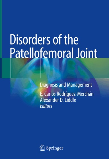 E. Carlos Rodríguez-Merchán, Alexander D. Liddle - Disorders of the Patellofemoral Joint, Inbunden