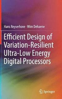 bokomslag Efficient Design of Variation-Resilient Ultra-Low Energy Digital Processors