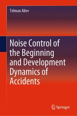 Telman Aliev - Noise Control of the Beginning and Development Dynamics of Accidents, Inbunden