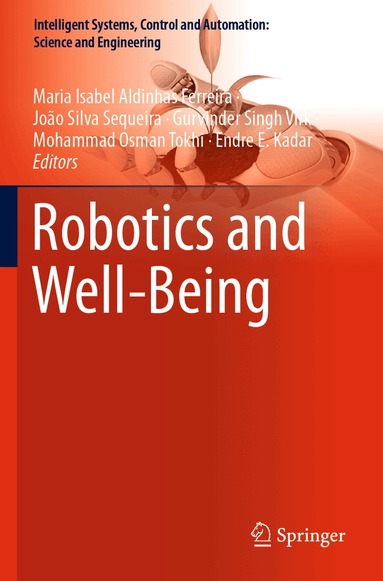 Maria Isabel Aldinhas Ferreira, João Silva Sequeira, Gurvinder Singh Virk, Mohammad Osman Tokhi, Endre E. Kadar - Robotics and Well-Being, Häftad
