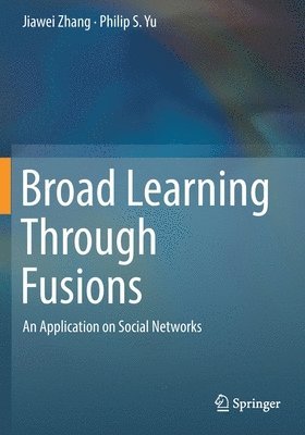 Jiawei Zhang, Philip S. Yu - Broad Learning Through Fusions, Häftad