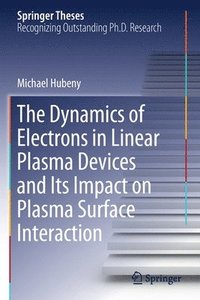 bokomslag The Dynamics of Electrons in Linear Plasma Devices and Its Impact on Plasma Surface Interaction
