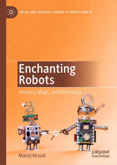 Maciej Musiał - Enchanting Robots, Inbunden