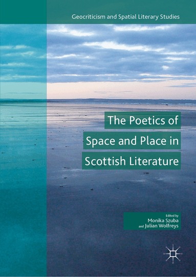 Monika Szuba, Julian Wolfreys - Poetics of Space and Place in Scottish Literature, Inbunden