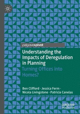 Ben Clifford, Jessica Ferm - Understanding the Impacts of Deregulation in Planning: Turning Offices Into Homes?, Häftad