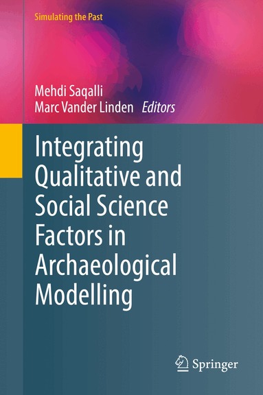 Mehdi Saqalli, Marc Vander Linden - Integrating Qualitative and Social Science Factors in Archaeological Modelling, Inbunden