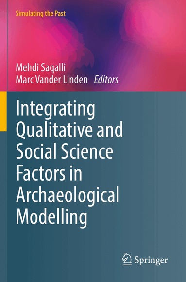 Mehdi Saqalli, Marc Vander Linden - Integrating Qualitative and Social Science Factors in Archaeological Modelling, Häftad