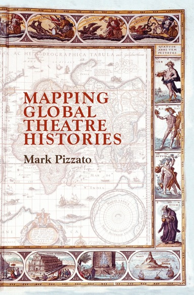 Mark Pizzato - Mapping Global Theatre Histories, Häftad