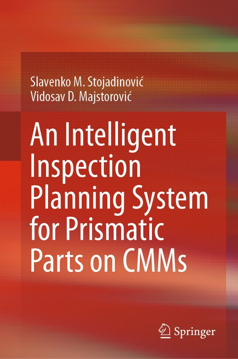Slavenko M. Stojadinović, Vidosav D. Majstorović, Slavenko M. Stojadinovic, Vidosav D. Majstorovic - Intelligent Inspection Planning System for Prismatic Parts on CMMs, Häftad