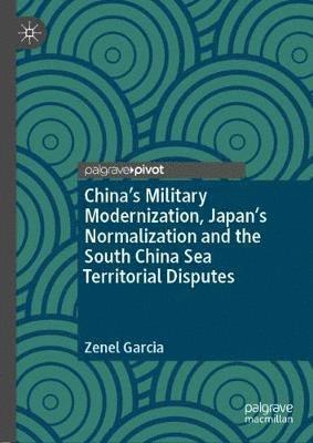 bokomslag China's Military Modernization, Japan's Normalization and the South China Sea Territorial Disputes