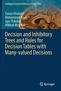 bokomslag Decision and Inhibitory Trees and Rules for Decision Tables with Many-valued Decisions