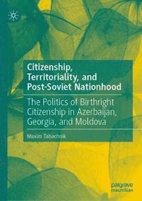 bokomslag Citizenship, Territoriality, and Post-Soviet Nationhood