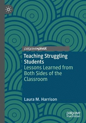 Laura M. Harrison - Teaching Struggling Students: Lessons Learned from Both Sides of the Classroom, Häftad