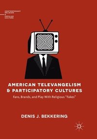 bokomslag American Televangelism and Participatory Cultures