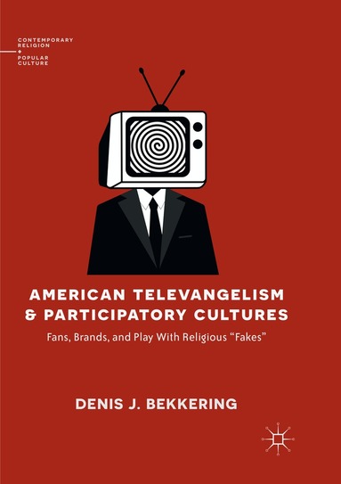 Denis J. Bekkering - American Televangelism and Participatory Cultures, Häftad