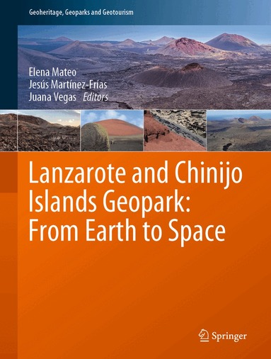Elena Mateo, Jesús Martínez-Frías, Juana Vegas - Lanzarote and Chinijo Islands Geopark: From Earth to Space, Inbunden