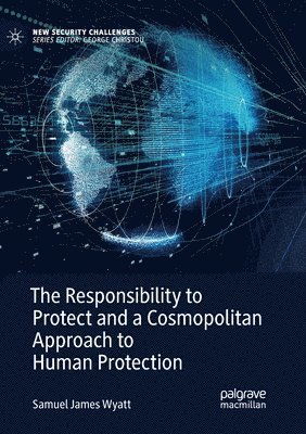 bokomslag Responsibility to Protect and a Cosmopolitan Approach to Human Protection