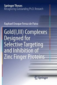 bokomslag Gold(I,III) Complexes Designed for Selective Targeting and Inhibition of Zinc Finger Proteins
