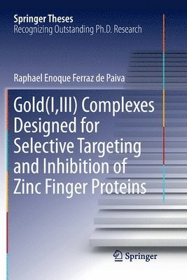 Gold(I,III) Complexes Designed for Selective Targeting and Inhibition of Zinc Finger Proteins 1