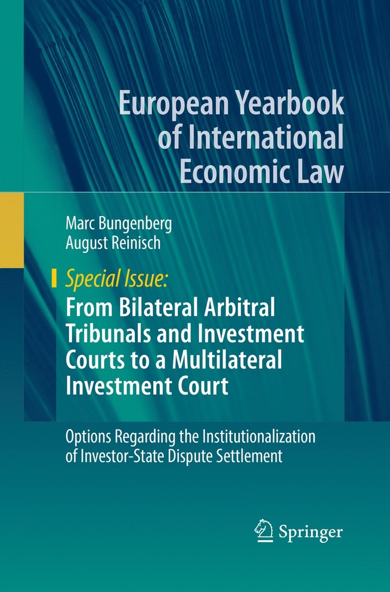 From Bilateral Arbitral Tribunals and Investment Courts to a Multilateral Investment Court 1