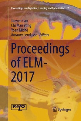 Jiuwen Cao, Chi Man Vong, Yoan Miche, Amaury Lendasse - Proceedings of ELM-2017, Häftad