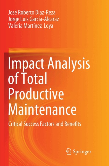 José Roberto Díaz-Reza, Jorge Luis García-Alcaraz, Valeria Martínez-Loya - Impact Analysis of Total Productive Maintenance, Häftad