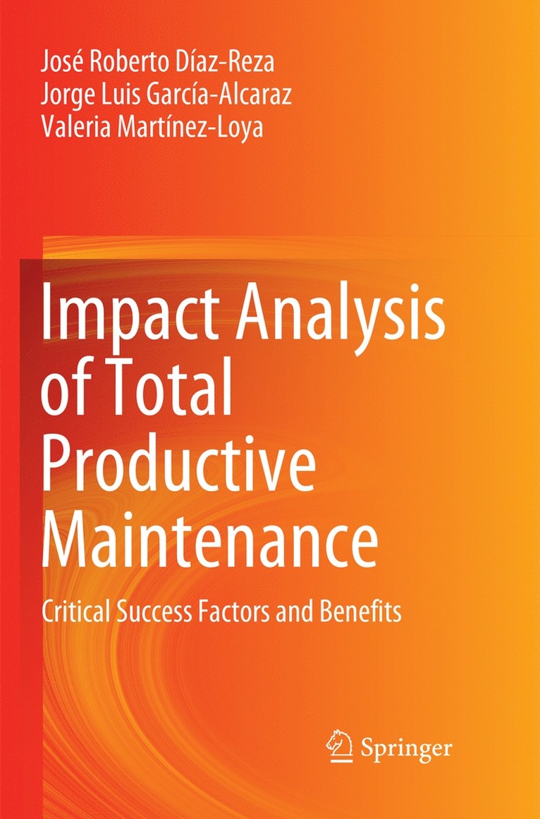 José Roberto Díaz-Reza, Jorge Luis García-Alcaraz, Valeria Martínez-Loya, Jose Roberto Diaz-Reza, Jorge Luis Garcia-Alcaraz, Valeria Martinez-Loya - Impact Analysis of Total Productive Maintenance, Häftad